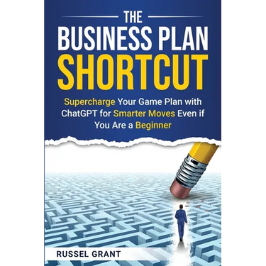 The Business Plan Shortcut: Supercharge Your Game Plan with ChatGPT for Smarter Moves Even if You Are a Beginner