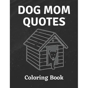 Dog Mom Quotes Coloring Book: Dog Mom Coloring Book: All Ages Dog mom Coloring Book