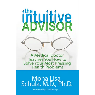 The Intuitive Advisor: A Medical Doctor Teaches You How to Solve Your Most Pressing Health Problems