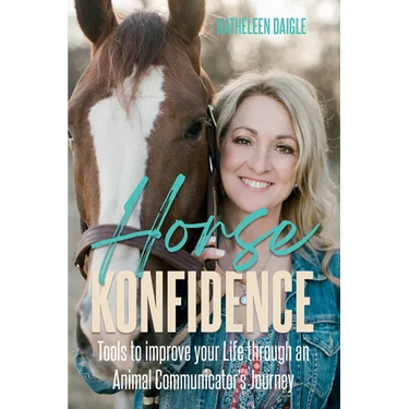 Horse Konfidence: Tools to improve your Life through an Animal Communicator's journey