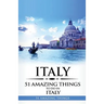 Italy: Italy Travel Guide: 51 Amazing Things to Do in Italy
