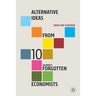 Alternative Ideas from 10 (Almost) Forgotten Economists