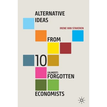 Alternative Ideas from 10 (Almost) Forgotten Economists
