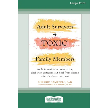 Adult Survivors of Toxic Family Members: Tools to Maintain Boundaries, Deal with Criticism, and Heal from Shame After Ties Have Been Cut [Large Print
