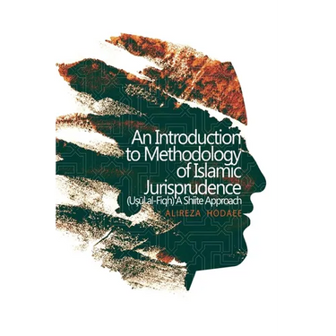 An Introduction to Methodology of Islamic Jurisprudence (Usul al-Fiqh) A Shiite Approach