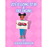 Zoë is Going to be a Fire Engine!