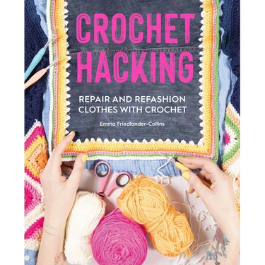 Crochet Hacking: Repair and Refashion Clothes with Crochet