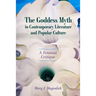 Goddess Myth in Contemporary Literature and Popular Culture: A Feminist Critique