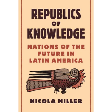 Republics of Knowledge: Nations of the Future in Latin America