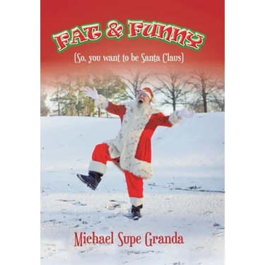 Fat & Funny: (So, You Want to Be Santa Claus)