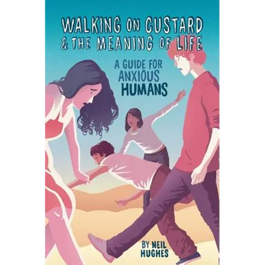 Walking on Custard & the Meaning of Life: A Guide for Anxious Humans