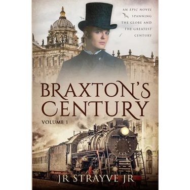 Braxton's Century: An Epic Novel Spanning The Globe And The Greatest Century