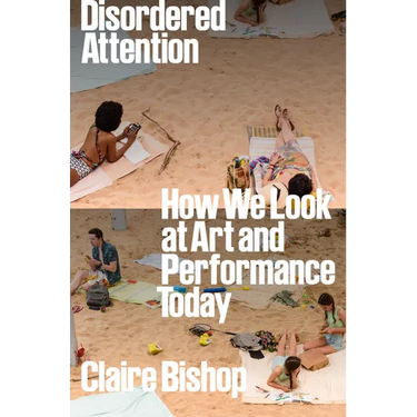 Disordered Attention: How We Look at Art and Performance Today