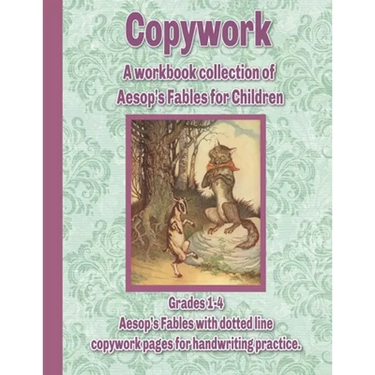 Copywork: A workbook collection of Aesop's Fables for Children: Grades 1-4 Aesop's Fables with dotted line copywork pages for handwriting practice