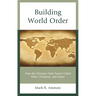 Building World Order: How the Christian Faith Fosters Global Peace, Prosperity, and Justice
