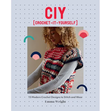 Ciy: Crochet-It-Yourself: 15 Modern Crochet Designs to Stitch and Wear