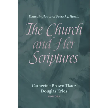 The Church and Her Scriptures: Essays in Honor of Patrick J. Hartin