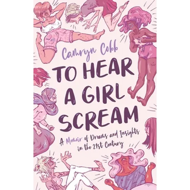 To Hear a Girl Scream: A Memoir of Dreams and Insights in the 21st Century