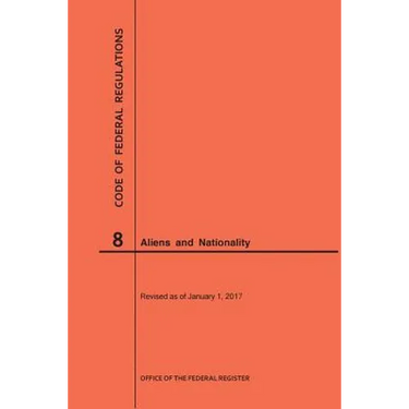 Code of Federal Regulations Title 8, Aliens and Nationality, 2017