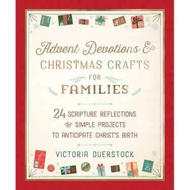 Advent Devotions & Christmas Crafts for Families: 24 Scripture Reflections & Simple Projects to Anticipate Christ's Birth