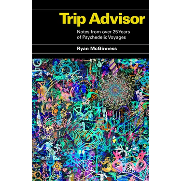 Trip Advisor: Notes from Over 25 Years of Psychedelic Voyages