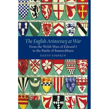 The English Aristocracy at War: From the Welsh Wars of Edward I to the Battle of Bannockburn