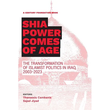 Shia Power Comes of Age: The Transformation of Islamist Politics in Iraq, 2003-2023