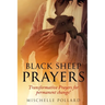Black Sheep Prayers: Transformative prayers for permanent change!
