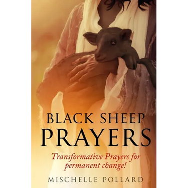 Black Sheep Prayers: Transformative prayers for permanent change!