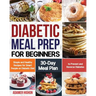 Diabetic Meal Prep for Beginners: Simple and Healthy Recipes for Smart People on Diabetic Diet 30-Day Meal Plan to Prevent and Reverse Diabetes