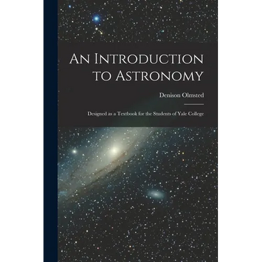 An Introduction to Astronomy: Designed as a Textbook for the Students of Yale College