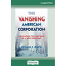 The Vanishing American Corporation: Navigating the Hazards of a New Economy (16pt Large Print Edition)