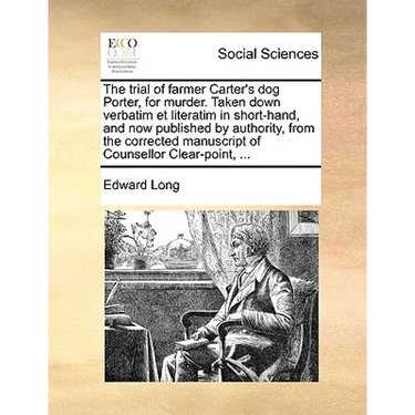 The Trial of Farmer Carter's Dog Porter, for Murder. Taken Down Verbatim Et Literatim in Short-Hand, and Now Published by Authority, from the Correcte