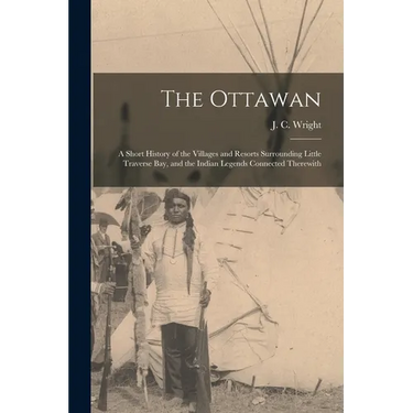 The Ottawan: a Short History of the Villages and Resorts Surrounding Little Traverse Bay, and the Indian Legends Connected Therewit