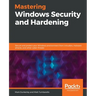 Mastering Windows Security and Hardening: Secure and protect your Windows environment from intruders, malware attacks, and other cyber threats