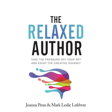 The Relaxed Author: Take The Pressure Off Your Art and Enjoy The Creative Journey