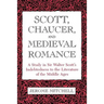 Scott, Chaucer, and Medieval Romance: A Study in Sir Walter Scott's Indebtedness to the Literature of the Middle Ages