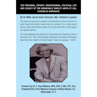 The Personal, Private, Professional, Political Life and Legacy of the Honorable Shirley Anita St. Hill Chisholm-Hardwick: By Dr. Willie James Greer Ki