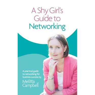 A Shy Girl's Guide To Networking: A Practical Guide To Networking For Business Success