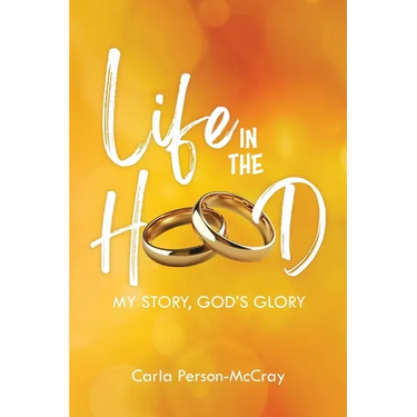 Life in the Hood: My Story, God's Glory