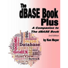 The dBASE Book Plus, 2nd Edition: A Companion to The dBASE Book