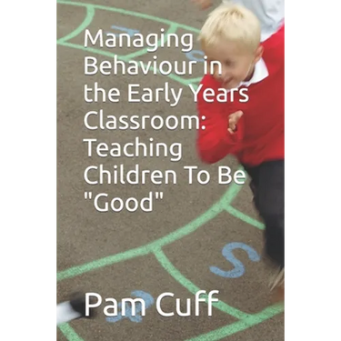 Managing Behaviour in the Early Years Classroom: Teaching Children To Be Good