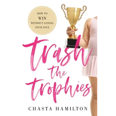 Trash the Trophies: How to Win Without Losing Your Soul