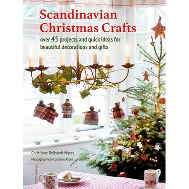 Scandinavian Christmas Crafts: Over 45 Projects and Quick Ideas for Beautiful Decorations & Gifts