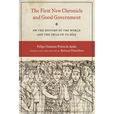The First New Chronicle and Good Government: On the History of the World and the Incas up to 1615