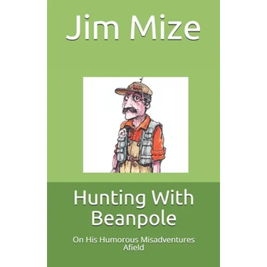 Hunting With Beanpole: On His Humorous Misadventures Afield