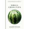 Small Cruelties: Stories from acclaimed author Joanna Acevedo