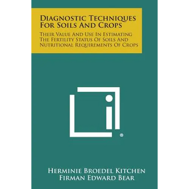 Diagnostic Techniques for Soils and Crops: Their Value and Use in Estimating the Fertility Status of Soils and Nutritional Requirements of Crops