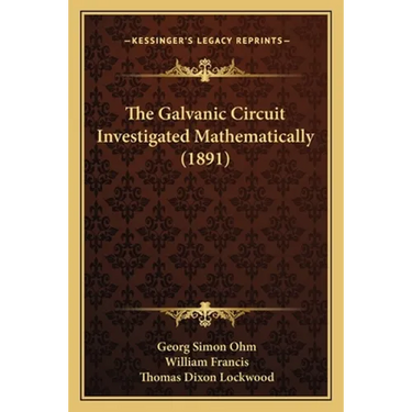 The Galvanic Circuit Investigated Mathematically (1891)