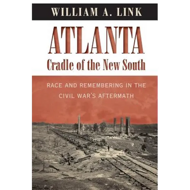 Atlanta, Cradle of the New South: Race and Remembering in the Civil War's Aftermath